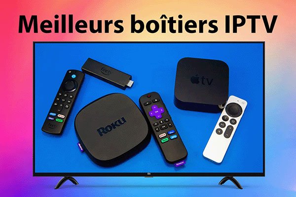 Les meilleurs boîtiers IPTV en 2025